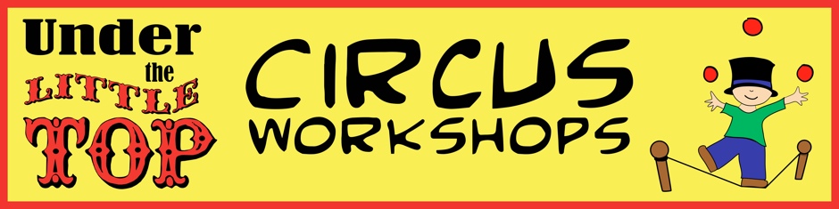 Under the Little Top Circus Workshops